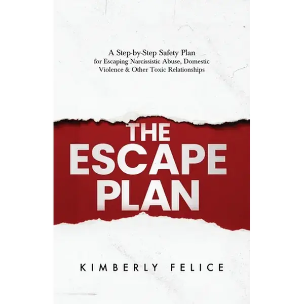 The Escape Plan: A Step-by-Step Safety Plan for Escaping Narcissistic Abuse, Domestic Violence & Other Toxic Relationships - Paperback