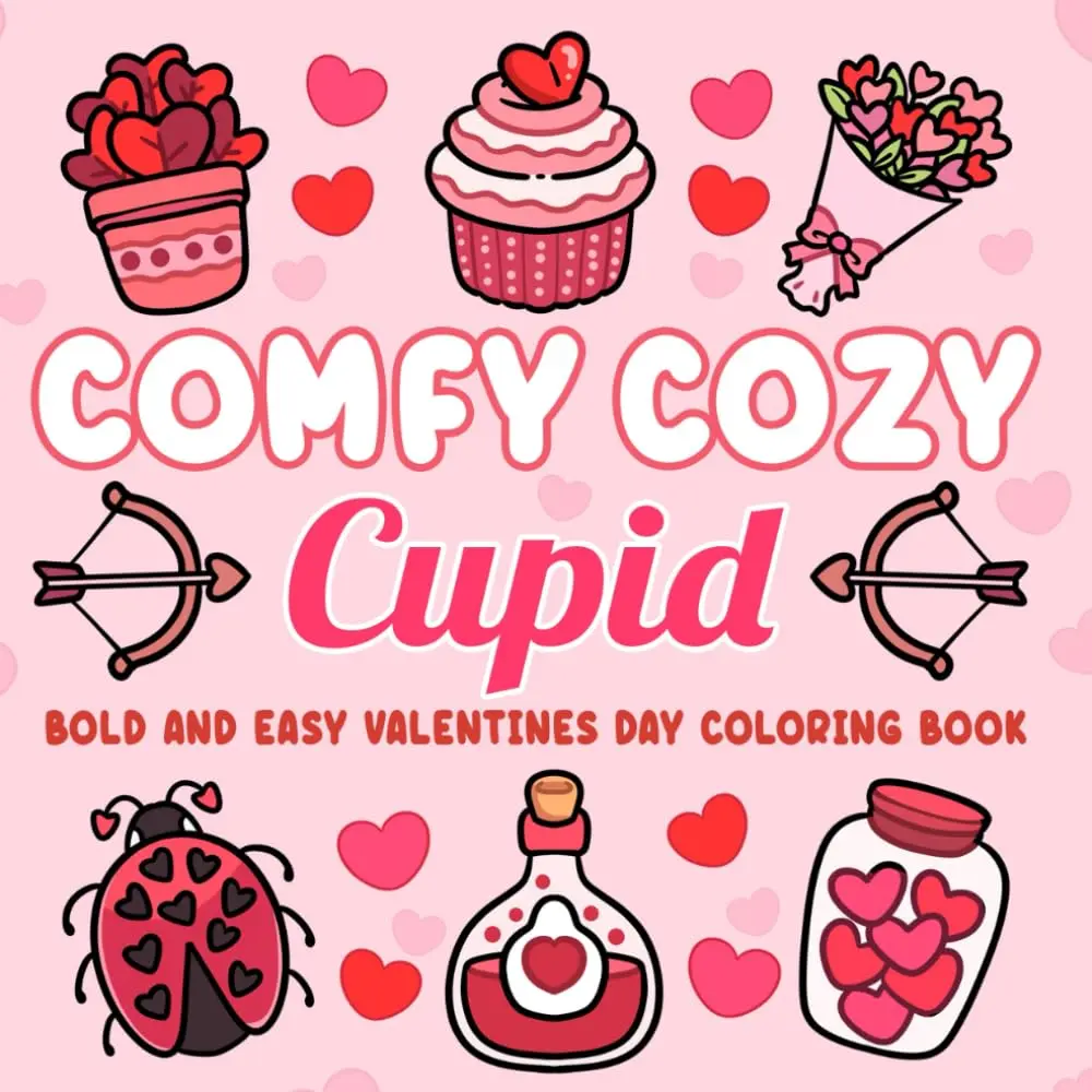 Comfy Cozy Cupid: Valentines Day Coloring Book with Bold & Easy Designs for Adults, Teens & Kids: Bold & Easy Coloring (Bold, Easy & Cute Coloring Books)
