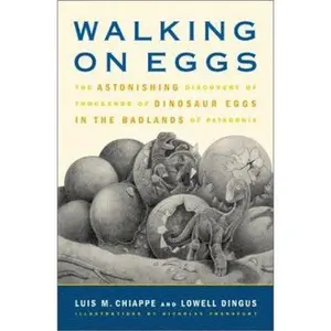 USED-Walking on Eggs: The Astonishing Discovery of Thousands of Dinosaur Eggs in the Badlands of Patagonia by Luis Chiappe (Hardcover)