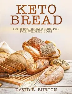 USED-Keto Bread: 101 Easy And Delicious Low Carb Keto Bread Recipes For Weight Loss by Burton, David R. (Paperback)