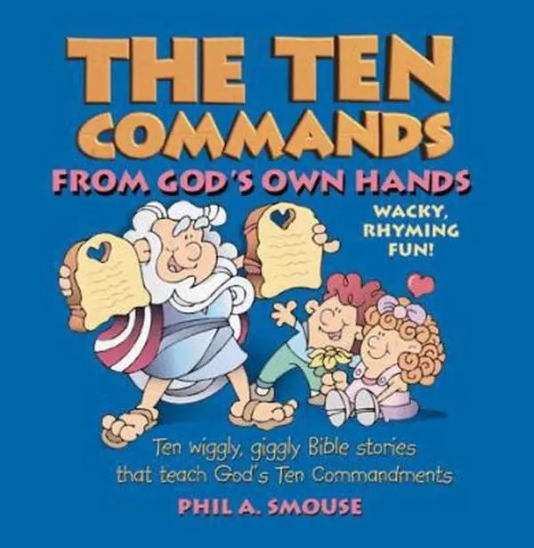 USED-The Ten Commands from God's Own Hands: Ten Wiggly, Giggly Bible Stories That Teach God's Ten Commandments by Phil A. Smouse (Hardcover)