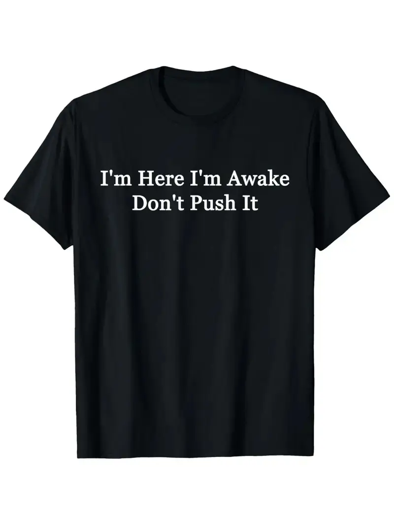 I'm Here I'm Awake Don't Push It T-Shirt, Men'S and Women'S Four Seasons Cotton Casual Round Neck Outdoor Personality Short-Sleeved T-Shirt, Men'S Summer Clothes, Mens T Shirt, Slightly Elastic, 100% Cotton, S-XXXL