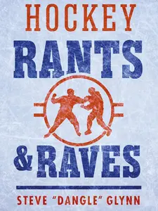Hockey Rants and Raves by Steve "Dangle" Glynn [Paperback Book]