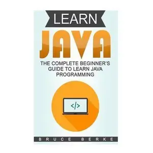 USED-Learn Java: The Complete Beginner's Guide To Learn Java Programming by Berke, Bruce (Paperback)