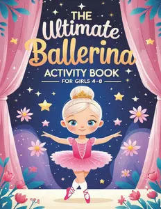 The Ultimate Ballerina Activity Book For Girls 4-8: Fun Ballet-themed Games, Coloring | Mazes | Word Search | Dot-to-Dot | Trace And Color And More