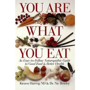 USED-You Are What You Eat: An Easy-To-Follow Naturopathic Guide To Good Food & Better Health by Kirsten Hartvig (Paperback)