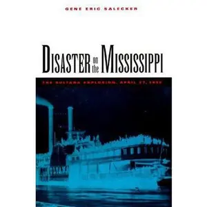 USED-Disaster on the Mississippi: The Sultana Explosion, April 27, 1865 by Gene Eric Salecker (Hardcover)