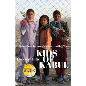 Kids of Kabul: Living Bravely Through a Never-Ending War -- Deborah Ellis - Paperback