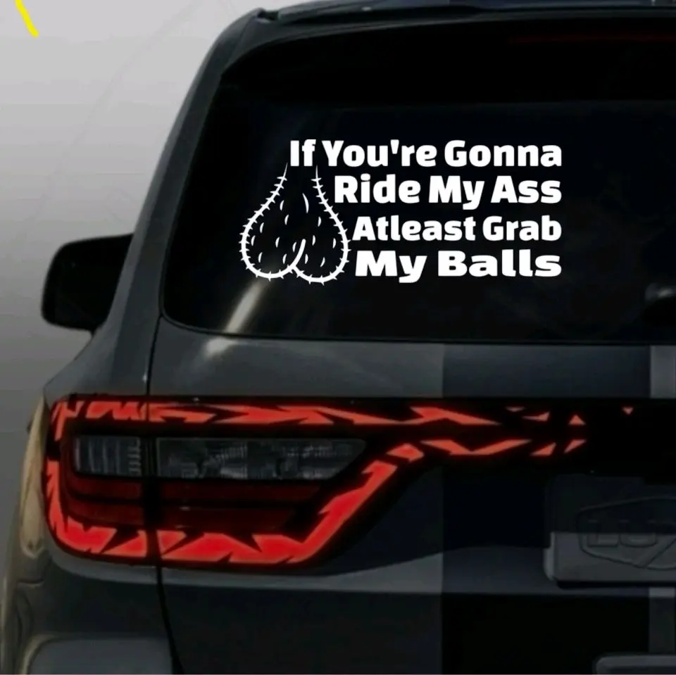 If youre gonna ride my ass Decal Vinyl Window Decal for Vehicle Windows Boats RVs Office Desks Laptops Easy to Install, self adhesive, several colors and sizes.