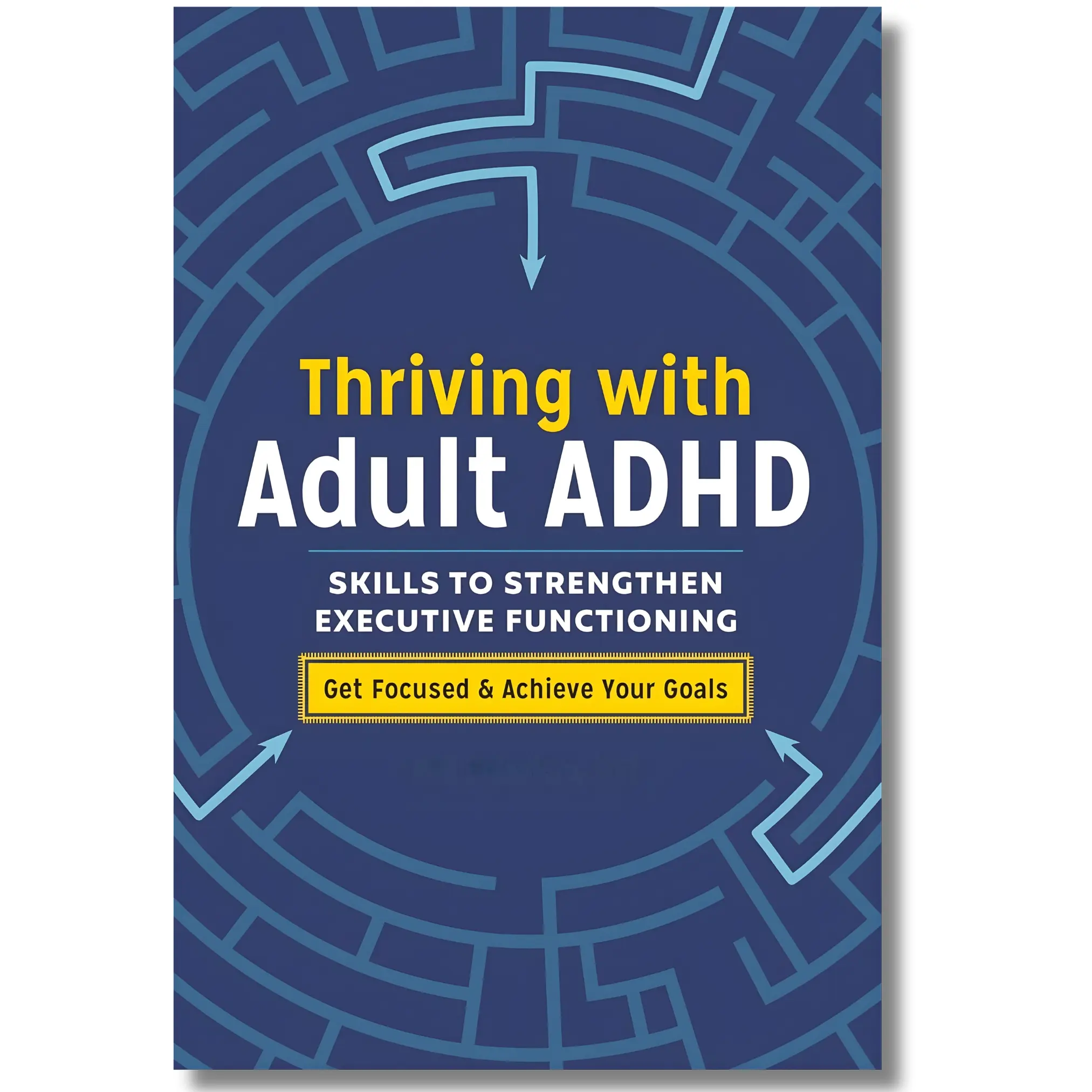 Special Edition Thriving with Adult ADHD Paperback by Phil Boissiere MFT - Executive Functioning Skills, Emotional Regulation Improvement, Symptom Overcoming, 2018 Callisto Publication, 162 Pages English, Strategies for Strengthening Executive Functioning