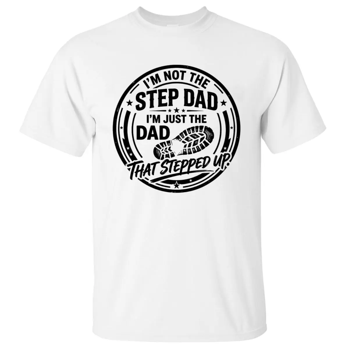 Im Not The Step Dad Im Just The Dad That Stepped Up Shirt, Bonus Dad Gift, Stepdad Gift From Kids Wife, Fathers Day Tee, Unisex Crewneck Pullover Tee, Casual Clothing