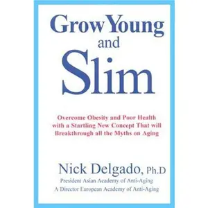 USED-Grow Young and Slim by Nick Delgado (Paperback)