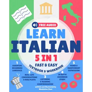 Learn Italian for Adults 5-in-1 Textbook & Workbook: Fast and Easy from Beginner to Fluent with Confidence