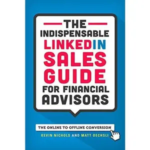 USED-The Indispensable LinkedIn Sales Guide for Financial Advisors by Kevin Nichols and Matt Oechsli (Paperback)