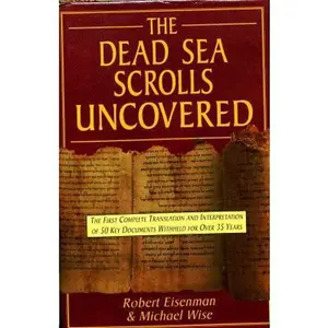 USED-The Dead Sea Scrolls Uncovered: The First Complete Translation and Interpretation of 50 Key Documents Withheld for Over 35 Years by Robert H. and Michael Wise Eisenman (Hardcover)