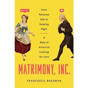 USED-Matrimony, Inc.: From Personal Ads to Swiping Right, a Story of America Looking for Love by Beauman, Francesca (Hardcover)