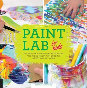 USED-Paint Lab for Kids: 52 Creative Adventures in Painting and Mixed Media for Budding Artists of All Ages by Corfee, Stephanie (Paperback)