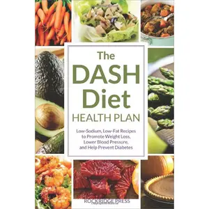 USED-The Dash Diet Health Plan: Low-Sodium, Low-Fat Recipes to Promote Weight Loss, Lower Blood Pressure, and Help Prevent Diabetes by Rockridge Press (Paperback)