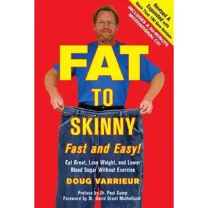USED-FAT TO SKINNY Fast and Easy! Revised and Expanded with Over 200 Recipes: Eat Great, Lose Weight, and Lower Blood Sugar Without Exercise by Doug Varrieur (Hardcover)
