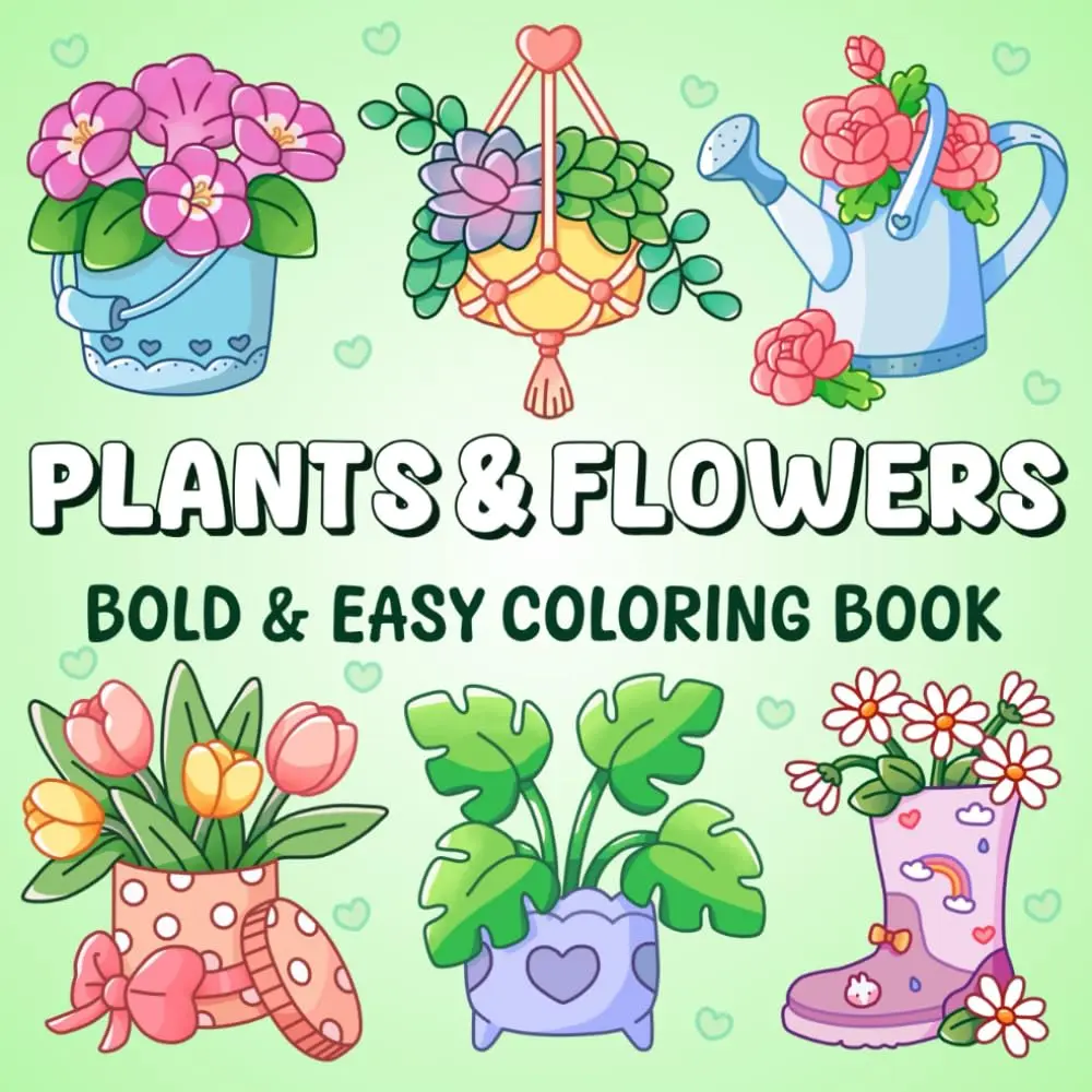 Plants & Flowers Bold and Easy Coloring Book: 50 Hand-Drawn Illustrations of Cute Plants & Flowers with Their Names for Relaxation and Fun | Nature-Themed Coloring Pages for Adults, Teens and Kids