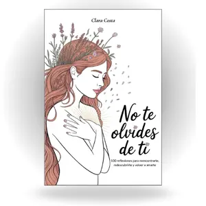 No Te Olvides de Ti: 100 reflexiones para reencontrarte, redescubrirte y volver a amarte (Spanish Edition)