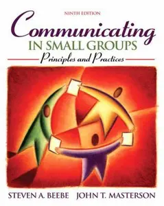 USED-Communicating in Small Groups: Principles and Practices (9th Edition) by Steven A. Beebe (Paperback)
