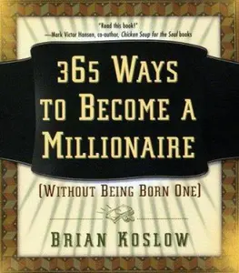 USED-365 Ways to Become a Millionaire: (Without Being Born One) by Brian Koslow (Paperback)