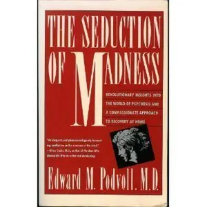 USED-The Seduction of Madness: Revolutionary Insights into the World of Psychosis and a Compassionate Approach to Recovery at Home by Podvoll, Edward M., M.D. (Paperback)