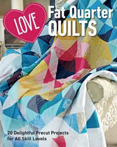 USED-Love Fat Quarter Quilts: 20 Delightful Precut Projects for All Skill Levels by Love Patchwork & Quilting (Paperback)