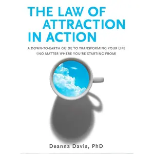 USED-The Law of Attraction in Action: A Down-To-Earth Guide to Transforming Your Life (No Matter Where You're Startingfrom) by Davis, Deanna (Paperback)