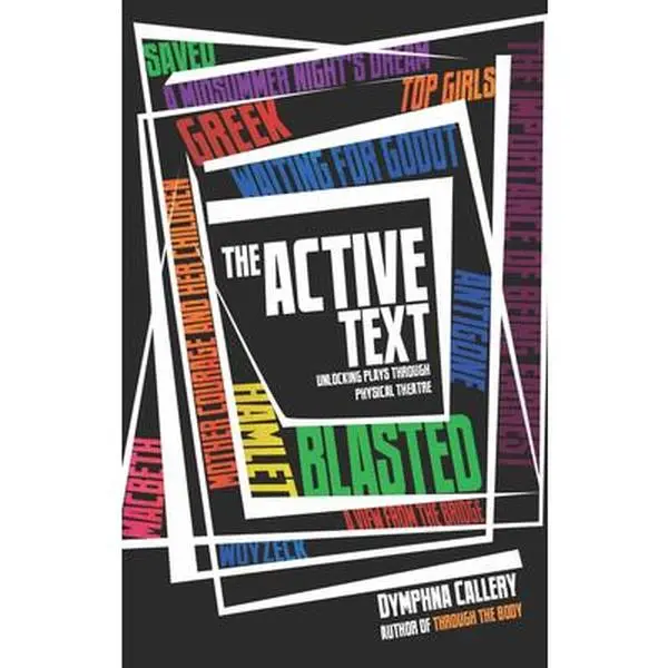 USED-The Active Text: Unlocking Plays Through Physical Theatre by Callery, Dymphna (Paperback)