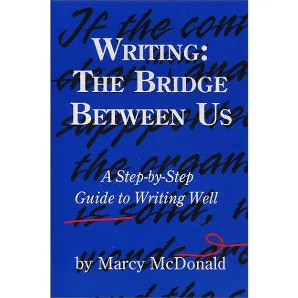 USED-Writing: The Bridge Between Us: A Step-by-Step Guide to Writing Well by Marcy McDonald (Paperback)