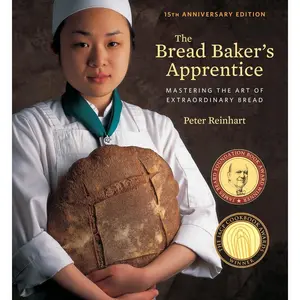 The Bread Baker's Apprentice, 15th Anniversary Edition: Mastering the Art of Extraordinary Bread [A Baking Book] Hardcover – September 6, 2016