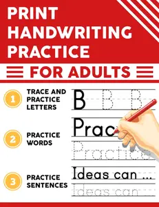 Print Handwriting Practice for Adults: Penmanship Workbook for Adults to Practice and Improve Handwriting Skills in Print Penmanship
