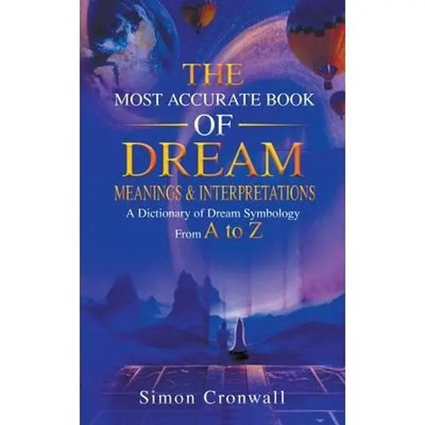 The Most Accurate Book Of Dream Meanings & Interpretations: A Dictionary of Dream Symbology From A to Z -- Simon Cronwall, Paperback, Dreams And Nightmares, Lucid Dreaming