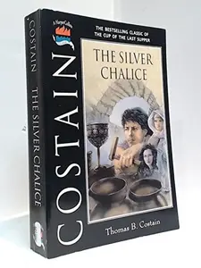 USED-The Silver Chalice: The Bestselling Classic of the Cup of the Last Supper (Christian Epics) by James S. Costain Thomas B. (Unknown)