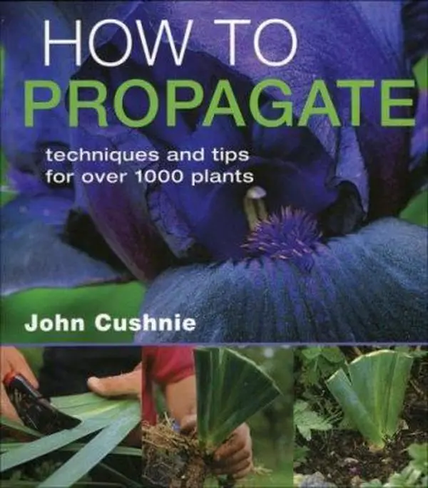 USED-How to Propagate: Techniques and Tips for Over 1000 Plants by John Cushnie (Hardcover)