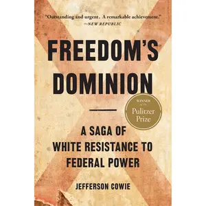 Freedom’s Dominion (Winner of the Pulitzer Prize) by Jefferson Cowie [Paperback Book]