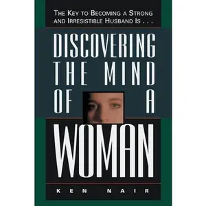 USED-Discovering the Mind of a Woman: The Key to Becoming a Strong and Irresistable Husband Is... by Nair, Ken (Paperback)
