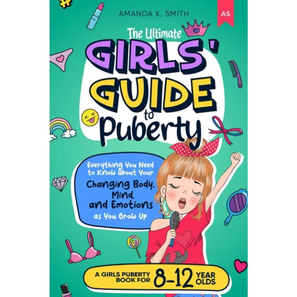 The Ultimate Girls' Guide to Puberty: Everything You Need to Know About Your Changing Body, Mind, and Emotions as You Grow Up | A Girls Puberty Book for 8-12 year olds