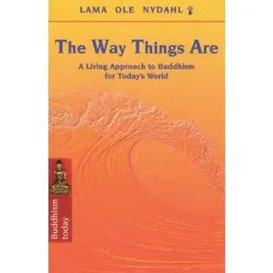 USED-The Way Things Are: A Living Approach to Buddhism for Today's World (Buddhism Today) by Ole Nydahl (Paperback)