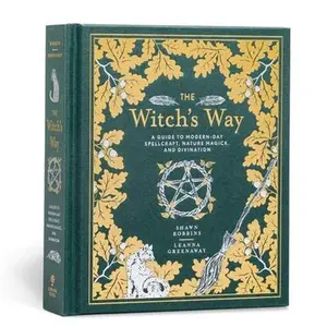 The Witch's Way: A Guide to Modern-Day Spellcraft, Nature Magick, and Divination -- Shawn Robbins - Hardcover