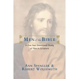 Men of the Bible: A One-Year Devotional Study of Men in Scripture by Ann Spangler||Robert Wolgemuth [Paperback Book]