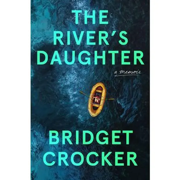 The River's Daughter - Bridget Crocker, Hardcover Memoir Exploring Generational Trauma, Life Outdoors and Whitewater Rafting
