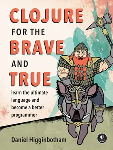 USED-Clojure for the Brave and True: Learn the Ultimate Language and Become a Better Programmer by Higginbotham, Daniel (Paperback)