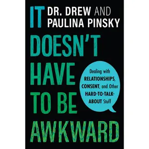 It Doesn't Have to Be Awkward: Dealing with Relationships, Consent, and Other Hard-to-Talk-About Stuff by Drew Pinsky||Paulina Pinsky [Hardback Book]