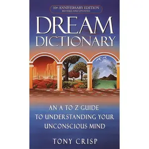 USED-Dream Dictionary: An A-To-Z Guide to Understanding Your Unconscious Mind by Crisp, Tony (Mass Market Paperback)
