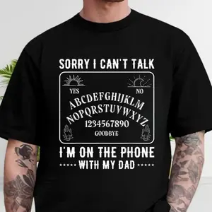 Sorry I Can't Talk I'm On The Phone With My Dad Ouija Board Shirt, Ouija Board shirt, Talking Board Shirt, Dark Humor Tee