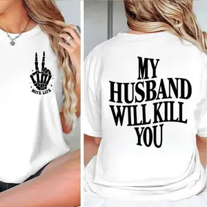 My Husband Will K!Ll You’ Funny Shirt 2 Sides– Outfit For Women, Trending Gift Idea For Girlfriends, Wives & Sassy Queens, Unisex Short Sleeve Tee,summervibes