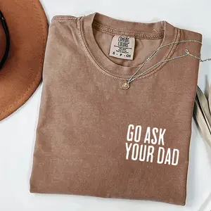 Go Ask Your Dad Comfort Colors T-Shirt, Funny Mom Graphic Tee 100% Cotton Classic Fit Unisex.